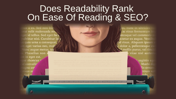 Does Readability Rank On Ease Of Reading & SEO?