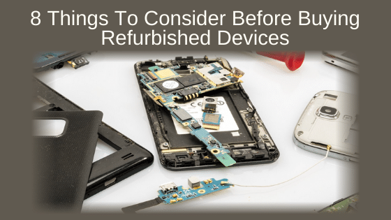 8 Things To Consider Before Buying Refurbished Devices