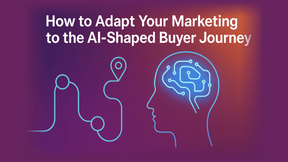 How to Adapt Your Marketing to the AI-Shaped Buyer Journey
