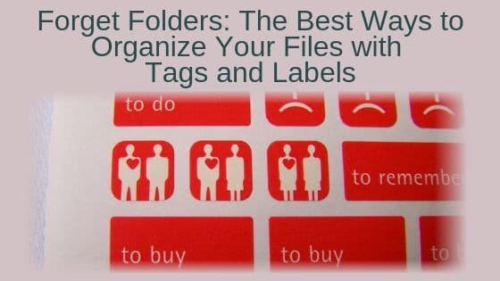 Forget Folders: The Best Ways to Organize Your Files with Tags and Labels