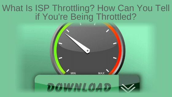 What Is ISP Throttling? How Can You Tell if You're Being Throttled?