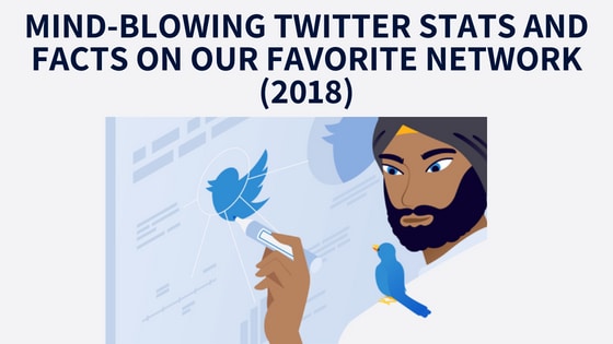Mind-Blowing Twitter Stats and Facts on Our Favorite Network (2018)