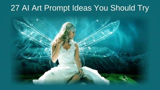 27 AI Art Prompt Ideas You Should Try