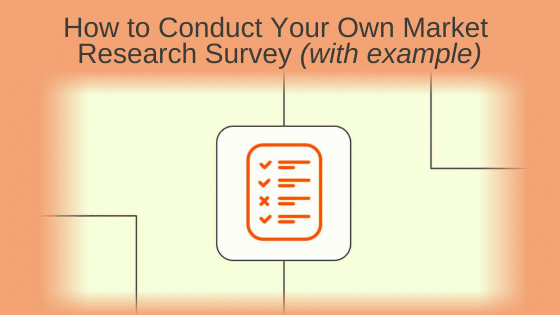 How to Conduct Your Own Market Research Survey (with example)