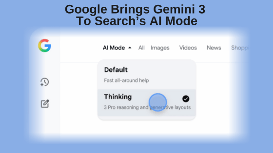 Google Brings Gemini 3 To Search’s AI Mode