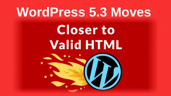 WordPress 5.3 Moves Closer To Valid HTML