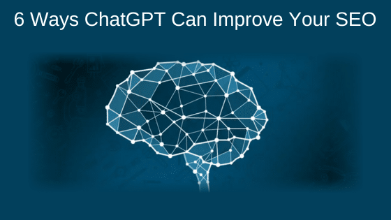 6 Ways ChatGPT Can Improve Your SEO