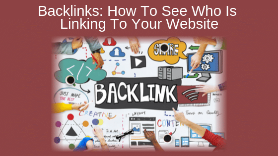 Backlinks: How To See Who Is Linking To Your Website