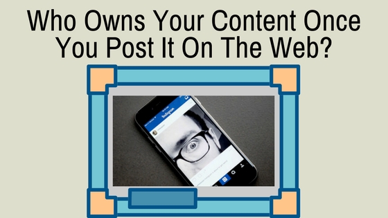 who owns your content after you post on the web