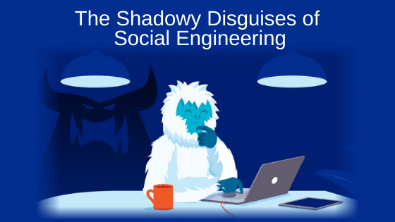 The Shadowy Disguises of Social Engineering