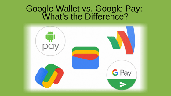 Google Wallet vs. Google Pay: What’s the Difference?