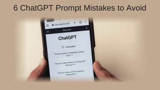 6 ChatGPT Prompt Mistakes to Avoid