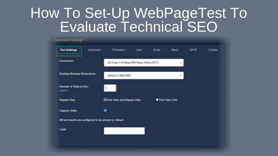 How To Set-Up WebPageTest To Evaluate Technical SEO