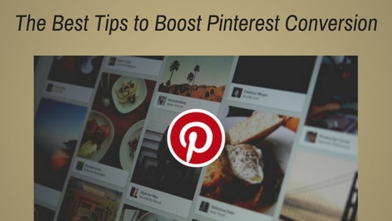 The Best Tips to Boost Pinterest Conversion