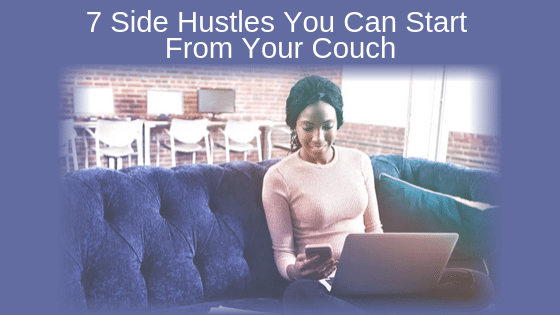 7 Side Hustles You Can Start From Your Couch