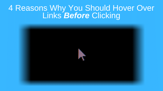 4 Reasons Why You Should Hover Over Links Before Clicking