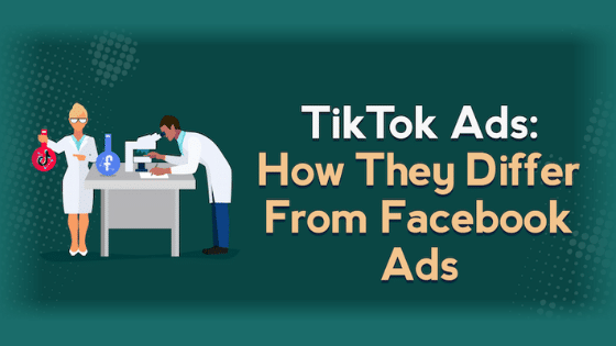 TikTok Ads: How They Differ From Facebook Ads