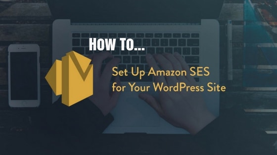 Set Up Amazon SES (Simple Email Service) for Your WordPress Site