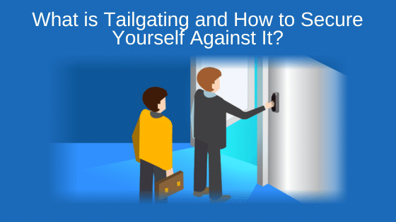 What is Tailgating and How to Secure Yourself Against It?