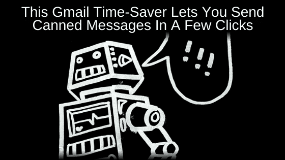 This Gmail Time-Saver Lets You Send Canned Messages In A Few Clicks