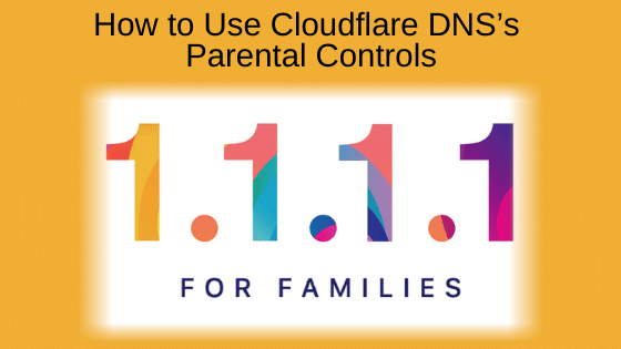 How to Use Cloudflare DNS’s Parental Controls