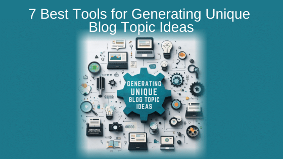7 Best Tools for Generating Unique Blog Topic Ideas