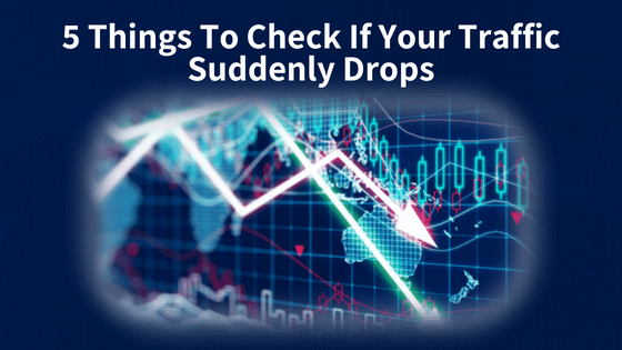 5 Things To Check If Your Traffic Suddenly Drops