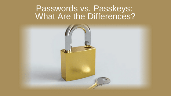 Passwords vs. Passkeys: What Are the Differences?