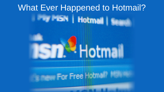 What Ever Happened to Hotmail?