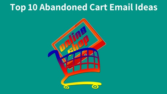 Top 10 Abandoned Cart Email Ideas