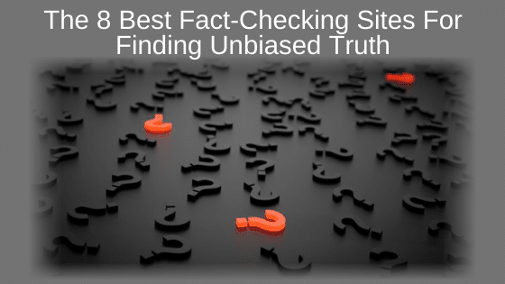 The 8 Best Fact-Checking Sites For Finding Unbiased Truth