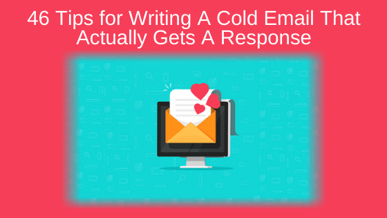 46 Tips for Writing A Cold Email That Actually Gets A Response