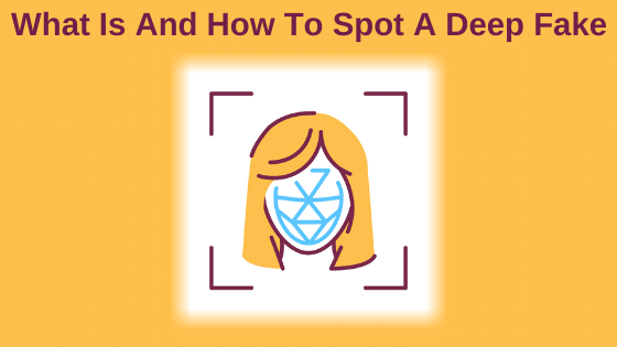 What Is And How To Spot A Deep Fake