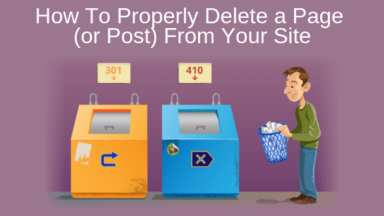 How To Properly Delete a Page (or Post) From Your Site