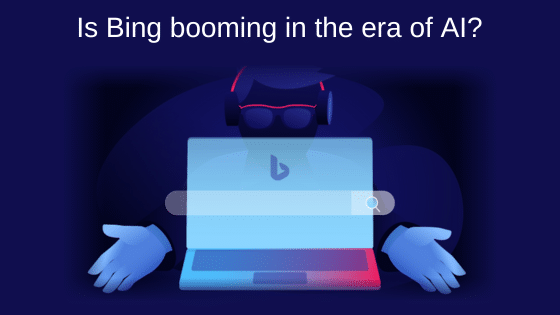 Is Bing Booming In The Era of AI?