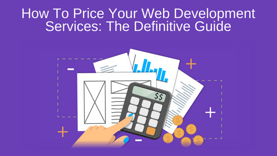 How To Price Your Web Development Services: The Definitive Guide