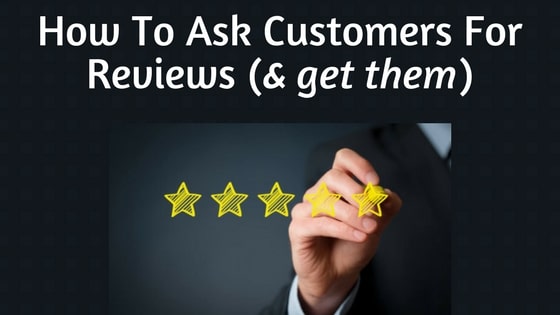 How to ask for & get Customer reviews