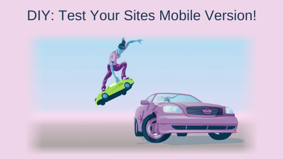 DIY: Test Your Sites Mobile Version!