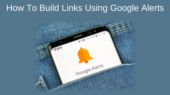 How To Build Links Using Google Alerts