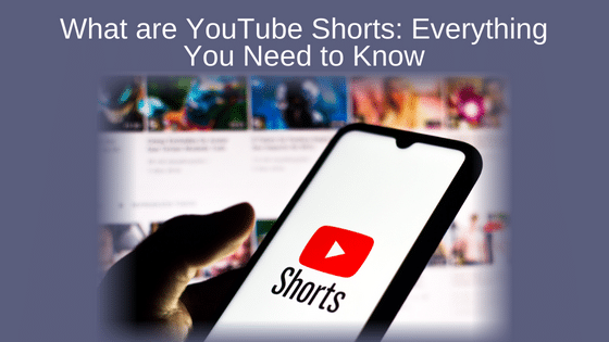 What are YouTube Shorts: Everything You Need to Know