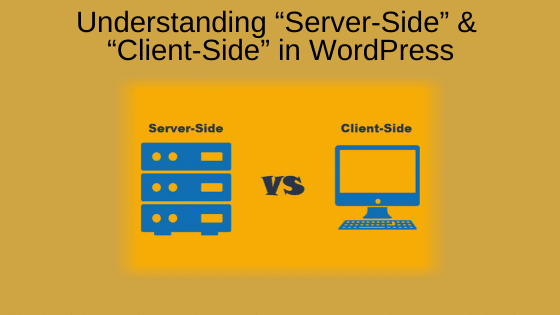 Understanding “Server-Side” and “Client-Side” in WordPress