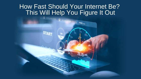 How Fast Should Your Internet Be? We'll Help You Figure It Out