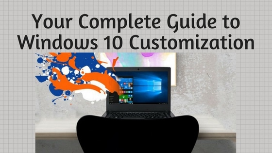Your Complete Guide to Windows 10 Customization