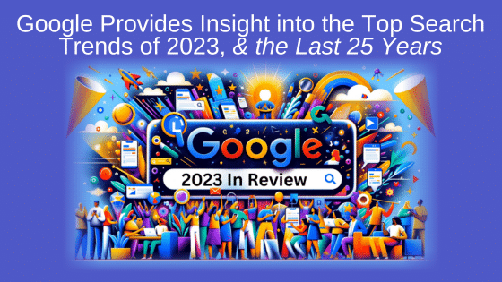 Google Provides Insight into the Top Search Trends of 2023, and the Last 25 Years