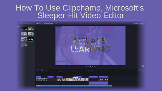 How To Use Clipchamp, Microsoft’s Sleeper-Hit Video Editor