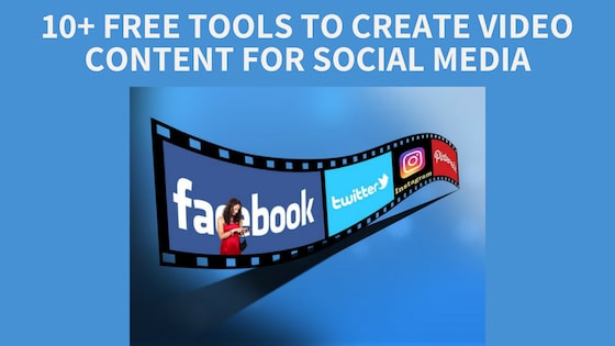 10+ Free Tools to Create Video Content for Social Media