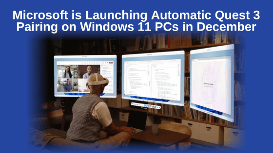 Microsoft is Launching Automatic Quest 3 Pairing on Windows 11 PCs in December