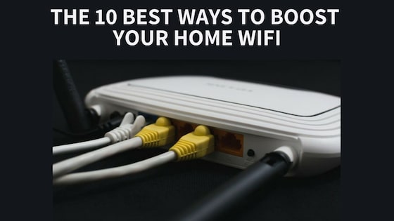 The 10 Best Ways to Boost Your Home Wifi