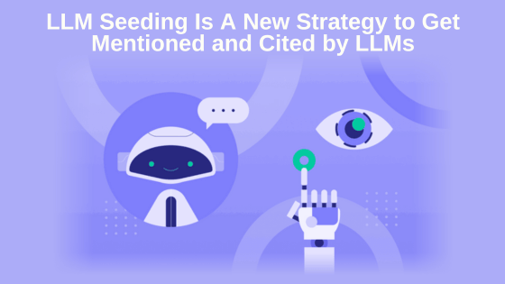 LLM Seeding Is A New Strategy to Get Mentioned and Cited by LLMs