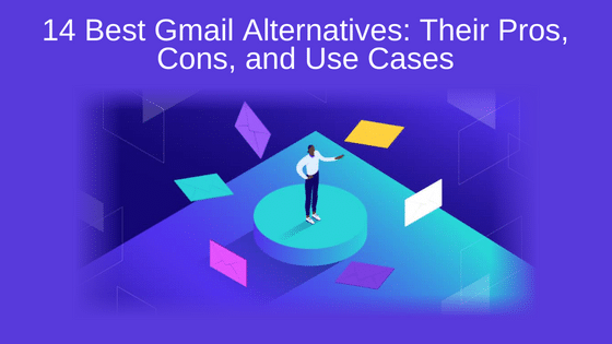 14 Best Gmail Alternatives: Their Pros, Cons, and Use Cases